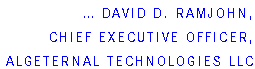 … David D. Ramjohn,  Chief Executive Officer,  AlgEternal Technologies LLC